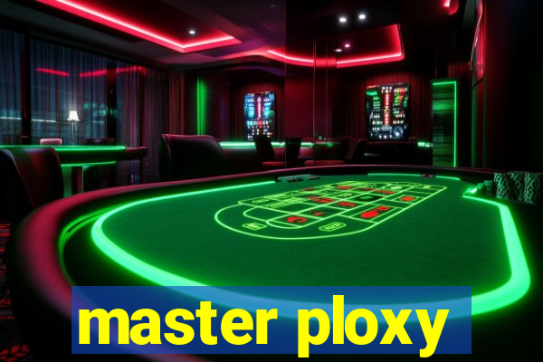 master ploxy